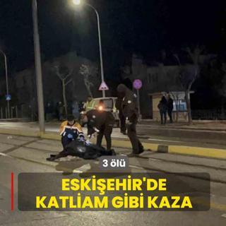 Eski�ehir'de katliam gibi kaza: 3 �l�