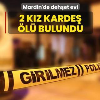 Mardin'de deh�et evi! 2 k�z karde� �l� bulundu