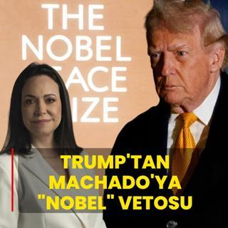 Trump'tan Machado'ya Nobel vetosu: Ciddi bir hata...