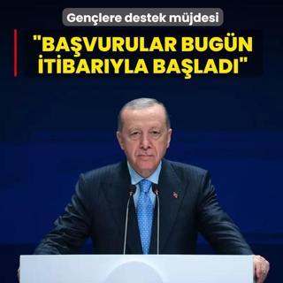 Ba�kan Erdo�an'dan gen�lere destek m�jdesi: Ba�vurular� bug�n itibar�yla ba�lad�