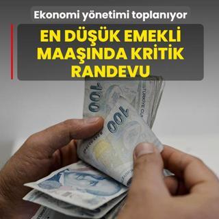 Ekonomi y�netimi toplan�yor! En d���k emekli ayl��� i�in kritik bulu�ma