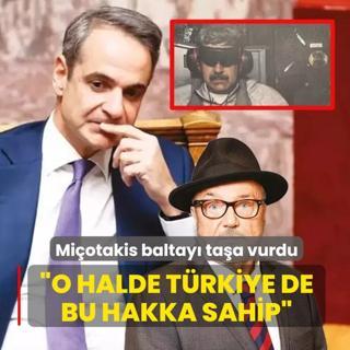 Mi�otakis baltay� ta�a vurdu: O halde T�rkiye de bu hakka sahip