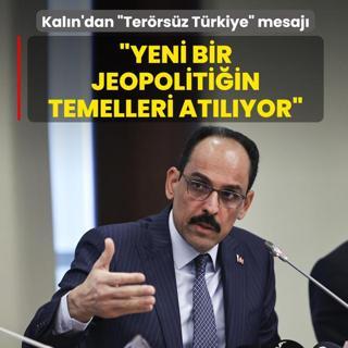 M�T Ba�kan� Kal�n'dan �Ter�rs�z T�rkiye� mesaj�: Yeni bir b�lgesel jeopoliti�in temelleri at�l�yor