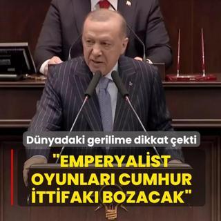 Ba�kan Erdo�an d�nyadaki gerilime dikkat �ekti: Emperyalist oyunlar� Cumhur �ttifak� bozacak