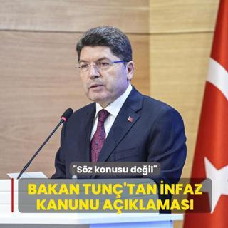 Bakan Tun�'tan infaz kanunu a��klamas�: S�z konusu de�il