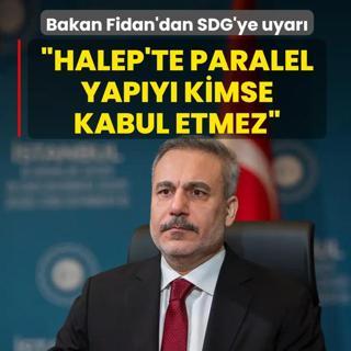 Bakan Fidan'dan SDG'ye uyar�: Halep'te paralel yap�y� kimse kabul etmez