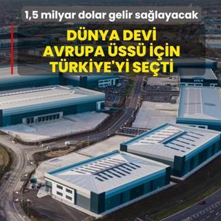 D�nya devi Avrupa �ss� i�in T�rkiye'yi se�ti: 1,5 milyar dolar gelir sa�layacak