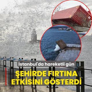 �stanbul'da hareketli g�n... �ehirde f�rt�na etkisini g�sterdi