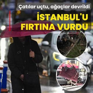 �stanbul'u f�rt�na vurdu: �at�lar u�tu, a�a�lar devrildi