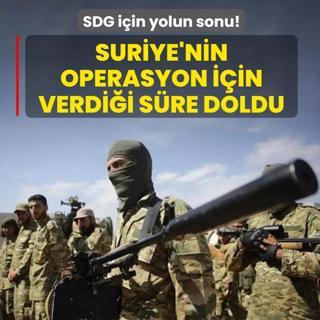 SDG i�in yolun sonu! Suriye'nin operasyon i�in verdi�i s�re doldu