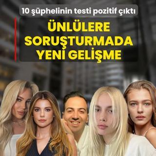 �nl�lere soru�turmada yeni geli�me: 10 ��phelinin testi pozitif ��kt�