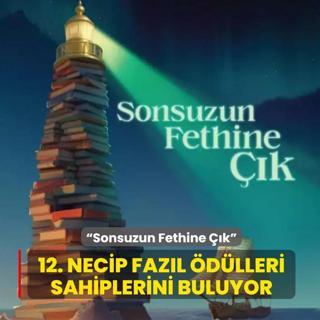 12. Necip Faz�l �d�lleri sahiplerini buluyor:  Sonsuzun Fethine ��k 
