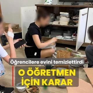 ��rencilere evini temizletti! Valilik ��retmen hakk�nda karar� a��klad�