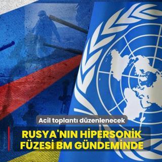 Rusya'n�n hipersonik f�zesi BM g�ndeminde: Acil toplant� d�zenlenecek
