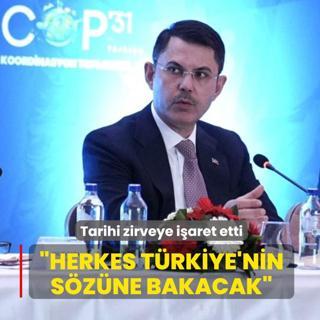 Bakan Kurum tarihi zirveye i�aret etti: Herkes T�rkiye'nin s�z�ne bakacak
