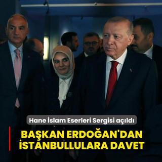 Hane �slam Eserleri Sergisi a��ld�... Ba�kan Erdo�an'dan �stanbullulara davet