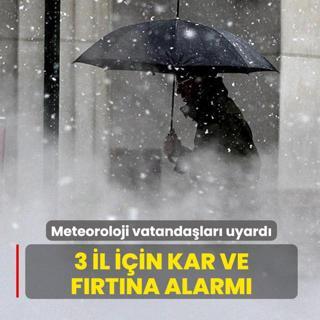 Meteoroloji vatanda�lar� uyard�! 3 il i�in kar ve f�rt�na alarm�