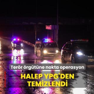 Ter�r �rg�t�ne nokta operasyon! Halep YPG'den temizlendi