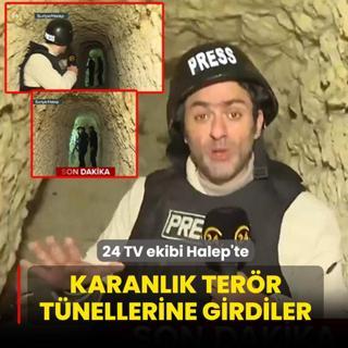 24 TV ekibi Halep'te... Kilometrelerce uzanan ter�r t�nellerine girdiler