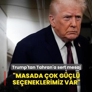 Trump'tan Tahran'a sert mesaj: Masada �ok g��l� se�eneklerimiz var