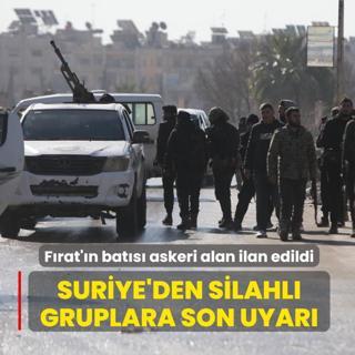 F�rat'�n bat�s� askeri alan ilan edildi... Suriye'den silahl� gruplara son uyar�