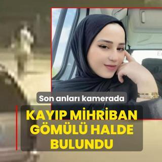 Son anlar� kamerada! Kay�p Mihriban g�m�l� halde bulundu