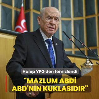 Halep YPG'den temizlendi... MHP Genel Ba�kan� Devlet Bah�eli: Mazlum Abdi denen ter�rist siyonisttir ABD'nin kuklas�d�r