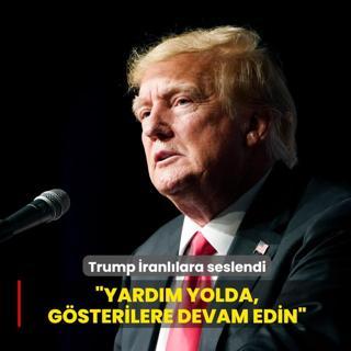 Trump �ranl�lara seslendi: Yard�m yolda, g�sterilere devam edin