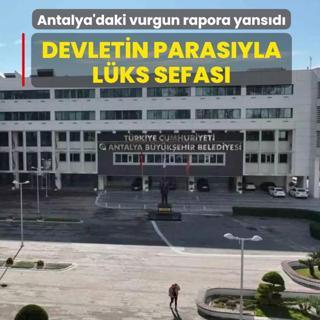 Antalya'daki vurgunun detaylar� ortaya ��kt�: Devletin paras�yla l�ks sefas�