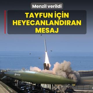 Tayfun i�in heyecanland�ran mesaj! Menzil verildi