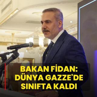Bakan Fidan: D�nya Gazze'de s�n�fta kald�