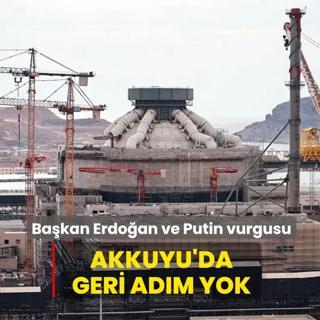Ba�kan Erdo�an ve Putin vurgusu! Akkuyu'da geri ad�m yok