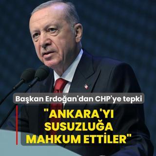 Ba�kan Erdo�an'dan CHP'ye tepki: Ankara'y� susuzlu�a mahkum ettiler