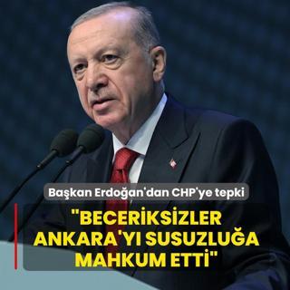 Ba�kan Erdo�an'dan CHP'ye tepki: Beceriksizler Ankara'y� susuzlu�a mahkum etti
