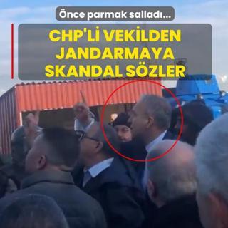 CHP'li vekilden jandarmaya skandal s�zler... �nce parmak sallad� sonra hakaretler savurdu