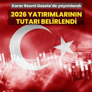 Karar Resmi Gazete'de yay�mland�... 2026 yat�r�mlar�n�n tutar� belirlendi