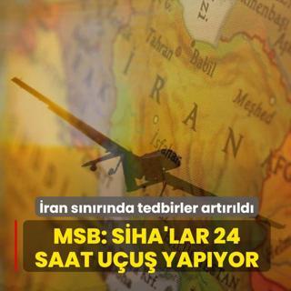 �ran s�n�r�nda tedbirler art�r�ld�! MSB: S�HA'lar 24 saat u�u� yap�yor
