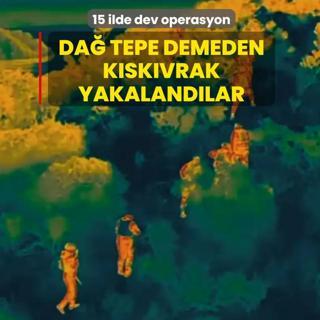 15 ilde dev operasyon! Da� tepe demeden k�sk�vrak yakaland�lar