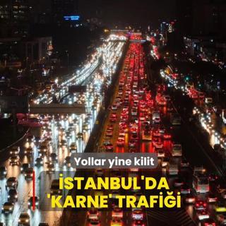 �stanbul'da 'Karne' trafi�i... Yollar yine kilit