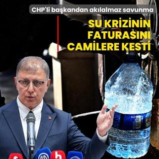 CHP'li ba�kandan ak�lalmaz savunma! Su krizinin faturas�n� camilere kesti