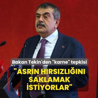 Bakan Tekin'den �karne� tepkisi: Asr�n h�rs�zl���n� saklamak istiyorlar