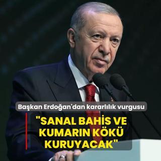 Ba�kan Erdo�an'dan kararl�l�k vurgusu: Sanal bahis ve kumar�n k�k� kuruyacak