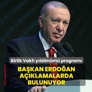 Birlik Vakf� y�ld�n�m� program�... Ba�kan Erdo�an a��klamalarda bulunuyor