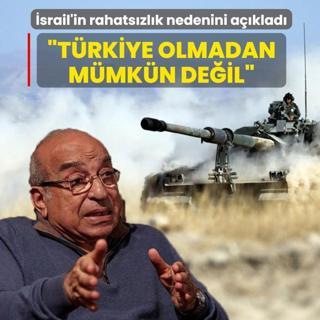 �srail'in rahats�zl�k nedenini a��klad�: T�rkiye olmadan m�mk�n de�il