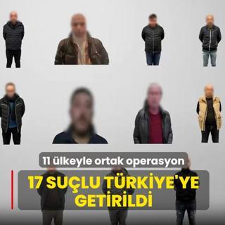 11 �lkeyle ortak operasyon! 17 su�lu T�rkiye'ye getirildi