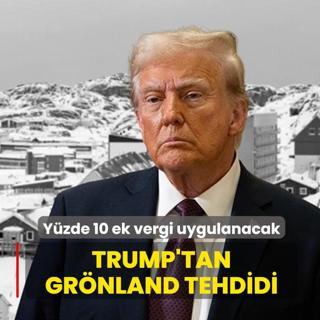 Trump'tan Gr�nland tehdidi! Y�zde 10 ek vergi uygulanacak