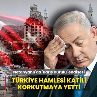 T�rkiye hamlesi katili korkutmaya yetti... Netanyahu'da 'Bar�� Kurulu' endi�esi