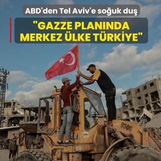 ABD'den Tel Aviv'e so�uk du�: Gazze plan�nda merkez �lke T�rkiye