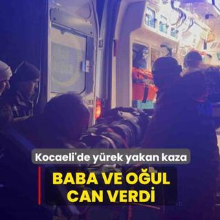 Kocaeli'de y�rek yakan kaza! Baba ve o�ul can verdi