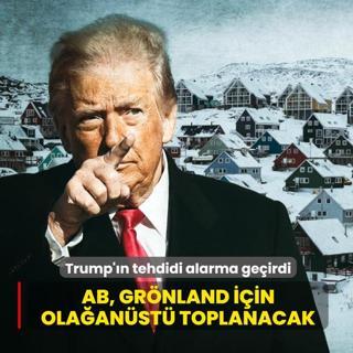 Trump'�n tehdidi alarma ge�irdi! AB, Gr�nland i�in ola�an�st� toplanacak